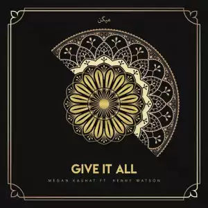 Megan Kashat - Give It All (Ft. Kenny Watson)